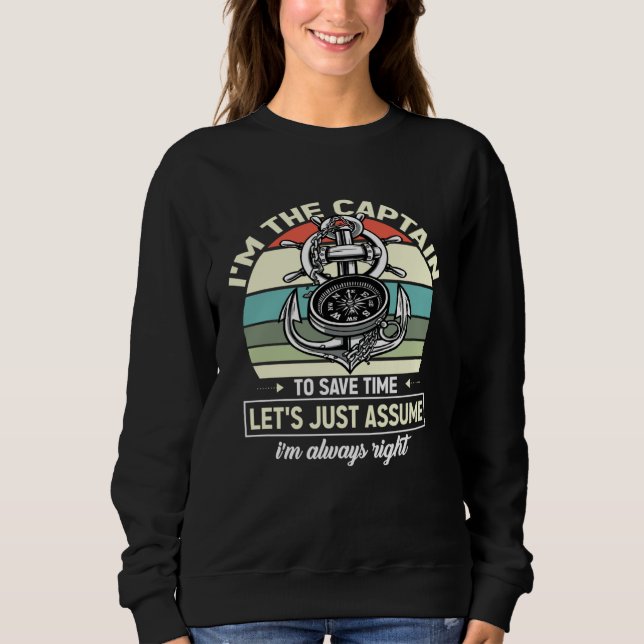 Captains Sayings Let s Just Assume I m Always Righ Sweatshirt (Front)