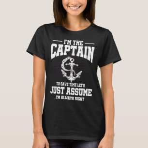 Captains Sayings Let's Just Assume I'm Always Righ T-Shirt