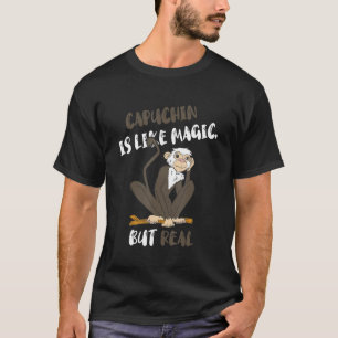 Capuchin Is Like Magic But Real Wildlife Ape Prima T-Shirt