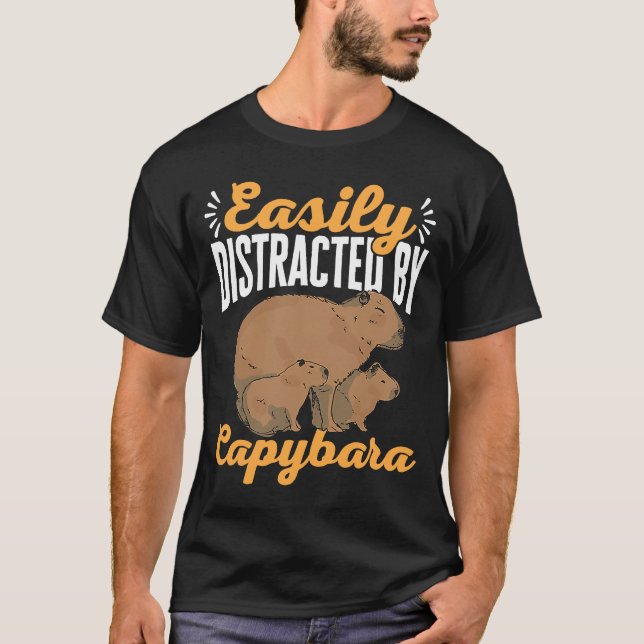Capybara Animals Pet  Easily Distracted by Capybar T-Shirt (Front)