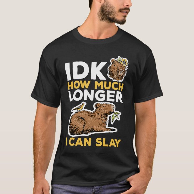 Capybara Animals Pet  idk How Much Longer I Can Sl T-Shirt (Front)