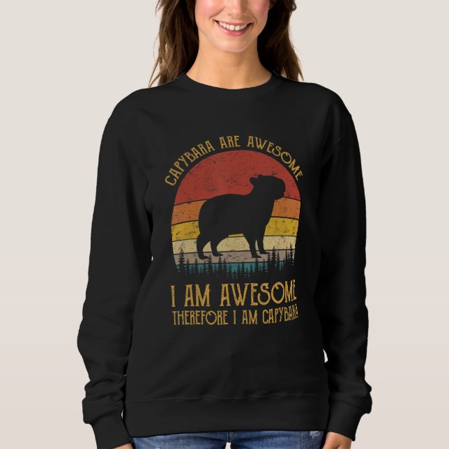 Capybara Are Awesome I Am Awesome Funny Rodent Ani Sweatshirt (Front)