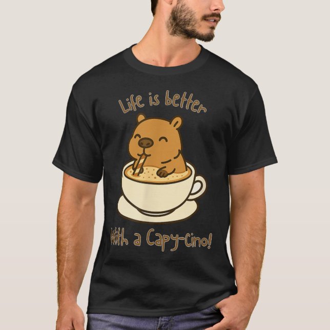 Capybara Coffee  Life Is Better With A Capy Cino T-Shirt (Front)
