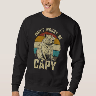 Capybara Dont Be Worry Be Capy  animal Capybara Sweatshirt