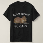 Capybara Dont Worry Be Capy Funny Rodent T-Shirt<br><div class="desc">Don't Be Worry Be Capy Capybara graphic tee shirt,  Great shirts for everyone who loves Capybara. Capibara Rodent t-shirt,  Animal Lover t-shirt. Nice t-shirt for men women,  girls boys who love Capibara.</div>