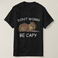 Capybara Dont Worry Be Capy Funny Rodent