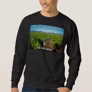 Capybara Farming Far left or Far right I'm Farming Sweatshirt