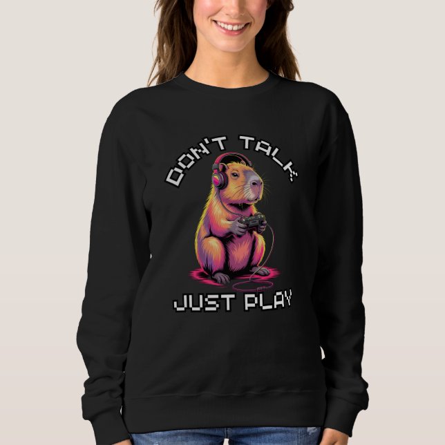 Capybara Funny Video Games Don't Talk Just Play Sweatshirt (Front)