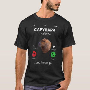 Capybara Is Calling And I Must Go Capybara T-Shirt