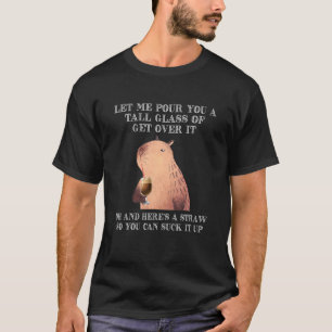 Capybara Let Me Pour You A Tall Glass Of Get Over T-Shirt