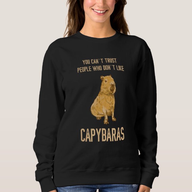 Capybara You Can t Trust People Rodent Animal Capy Sweatshirt (Front)