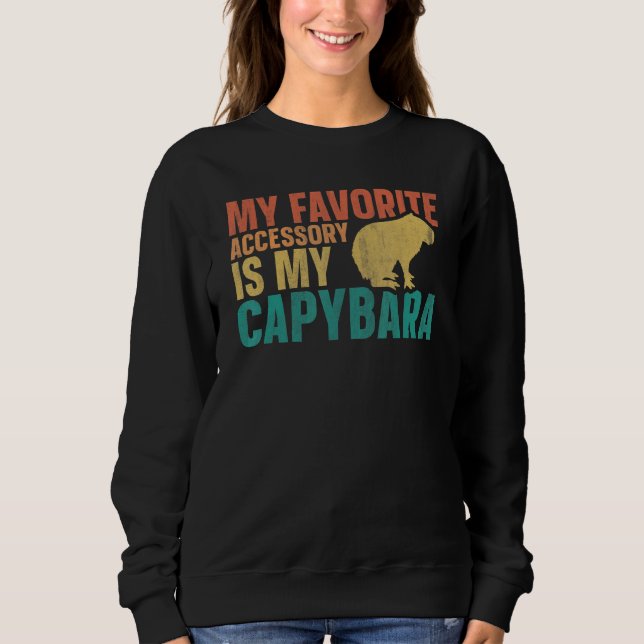 Capybaras My Favorite Accessory Is My Capybara Sweatshirt (Front)