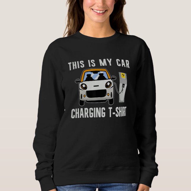 Car Charging EV Batteries Electric Car Vehicle Zer Sweatshirt (Front)