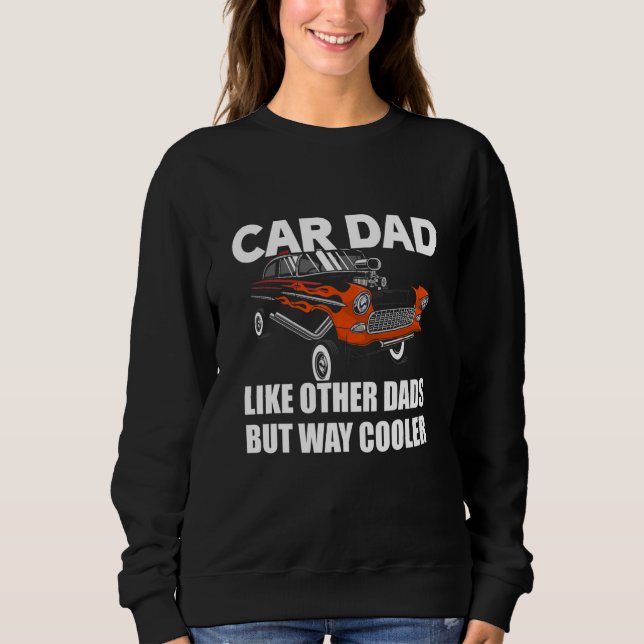 Car Dad Like Other Dads But Way Cooler Car Guy 122 Sweatshirt (Front)