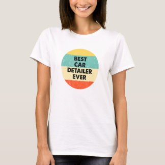 Car Detailer Best Car Detailer Ever T-Shirt