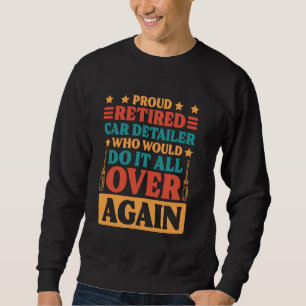 Car Detailer Retired Design Retirement Car Auto De Sweatshirt
