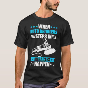 Car detailing miracles happen auto detailing T-Shirt