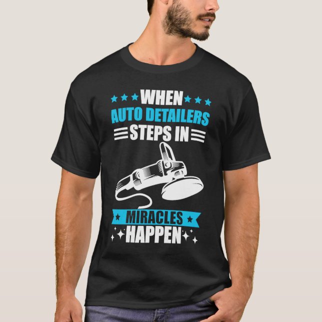Car detailing miracles happen auto detailing T-Shirt (Front)
