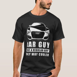 Car Guy Like A Regular Guy Only Way Cooler - Funny T-Shirt