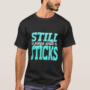 Car Guy Mechanic Auto Racing Still Plays With Stic T-Shirt