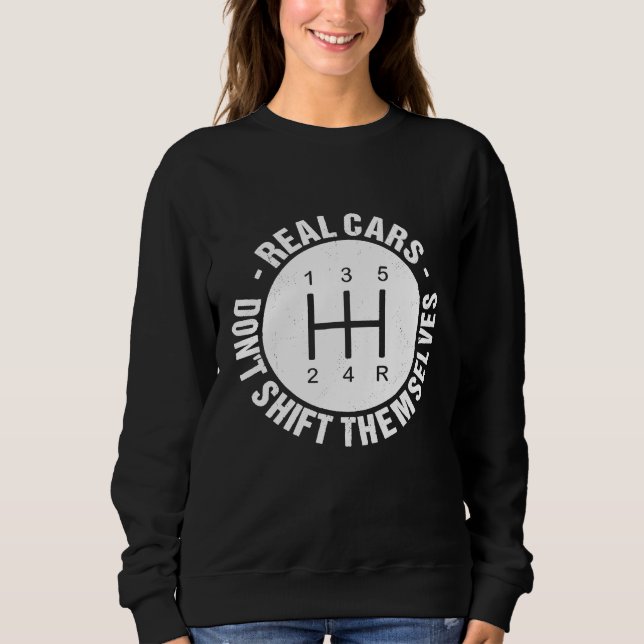 Car Guy  Real Cars Dont Shift Themselves  Sweatshirt (Front)