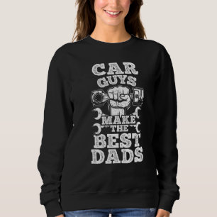 Car Guys Make The Best Dads Mechanic Tuner Tools F Sweatshirt