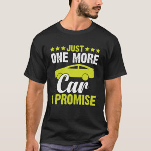 Car   Just One More Car I Promise T-Shirt