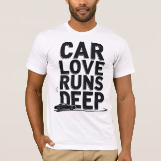Car Love Runs Deep) T-Shirt