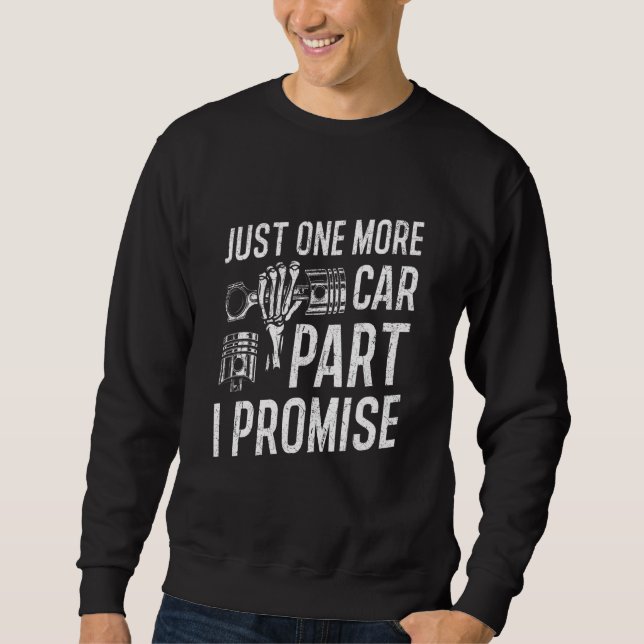 Car Mechanic Design - Just One More Car Part I Pro Sweatshirt (Front)