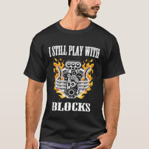 Car Mechanic Repair Design I Still Play With Block T-Shirt