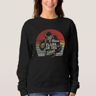 Car Mechanic  Retro I Cant I Have Plans In The Gar Sweatshirt