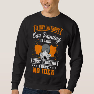 Car Painter Automative Detailing Painting Auto Spr Sweatshirt
