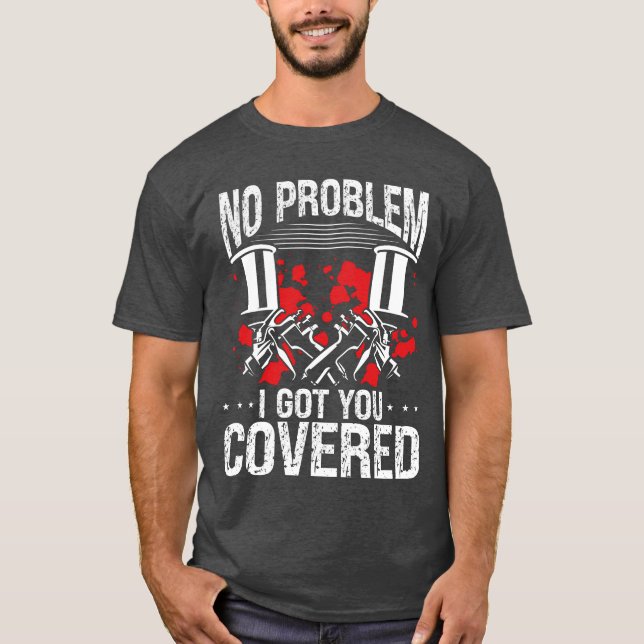 Car Painter Got you Covered Autobodyechnician gift T-Shirt (Front)