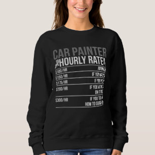Car Painter Hourly Rate Auto Body Painter Sweatshirt