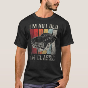 Car Quote Retro Vintage Car I'm Not Old I'm Classi T-Shirt