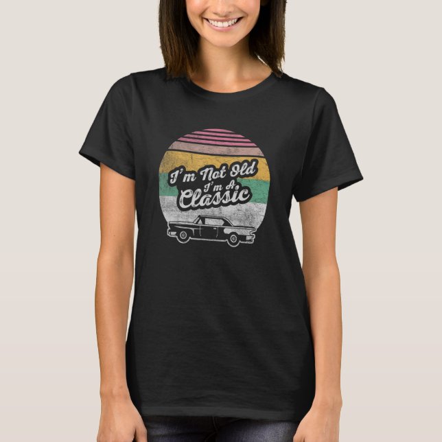 Car   Retro Birthday I m Not Old I m Classic  Car  T-Shirt (Front)