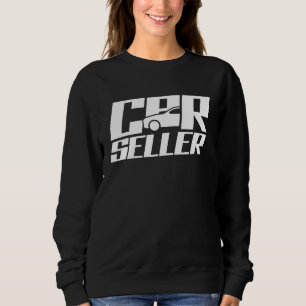 Car Seller Used Cars Automobile Selling Salesman Sweatshirt
