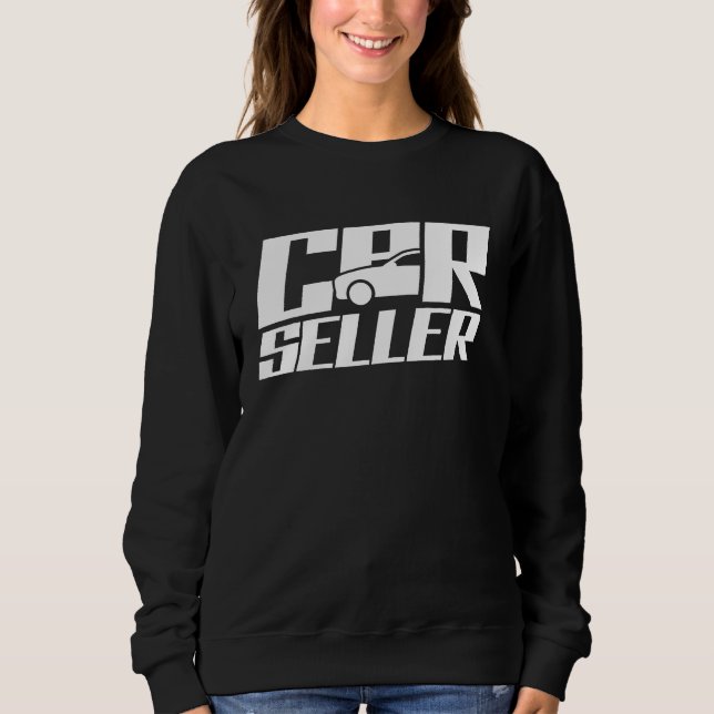 Car Seller Used Cars Automobile Selling Salesman Sweatshirt (Front)