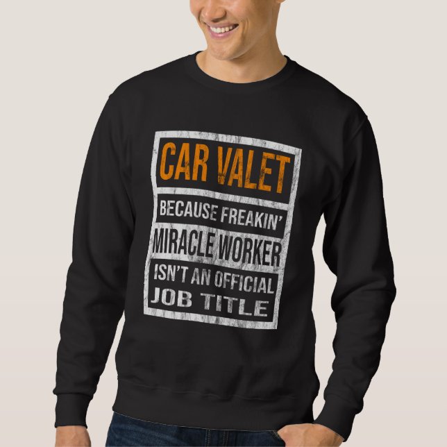 Car Valet Because Miracle Worker Men Women  1 Sweatshirt (Front)