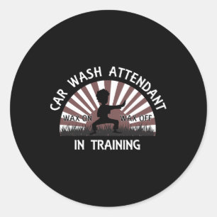 Car Wash Attendant In Training Tee - Wax On Wax Of Classic Round Sticker