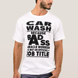 Car Wash Badass Miracle Worker T-Shirt