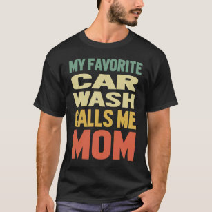Car Wash Calls Me MOM T-Shirt