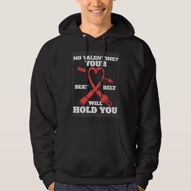 Car  Your Seat Belt Will Hold You Valentines Day Hoodie (Front)