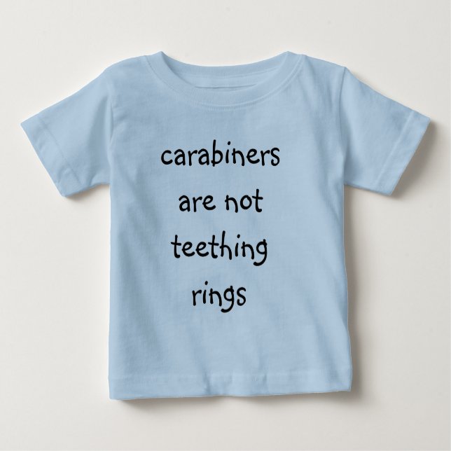 carabiners are not teething rings baby T shirt (Front)