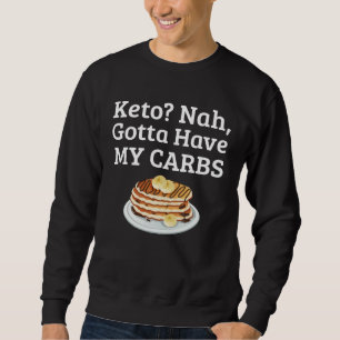 Carb Anti Keto Pancake   For Carb Sweatshirt