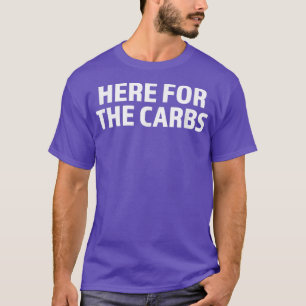 Carb Lover  Here for the carbs  Carbohydrates  T-Shirt