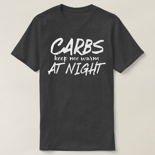 Carbs Keep Me Warm At Night funny diet  T-Shirt (Design Front)