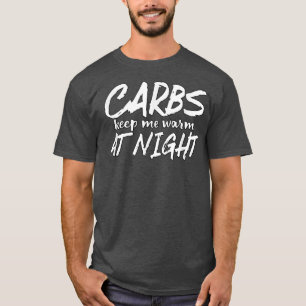 Carbs Keep Me Warm At Night funny diet  T-Shirt