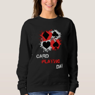 Card Playing Day Cards Poker Casino Ace Game Gift Sweatshirt