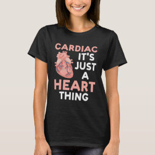cardiac it's just a heart thing cardial T-Shirt